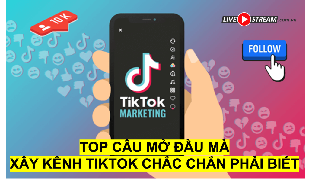 TOP CÂU MỞ ĐẦU MÀ XÂY KÊNH TIKTOK CHẮC CHẮN PHẢI BIẾT